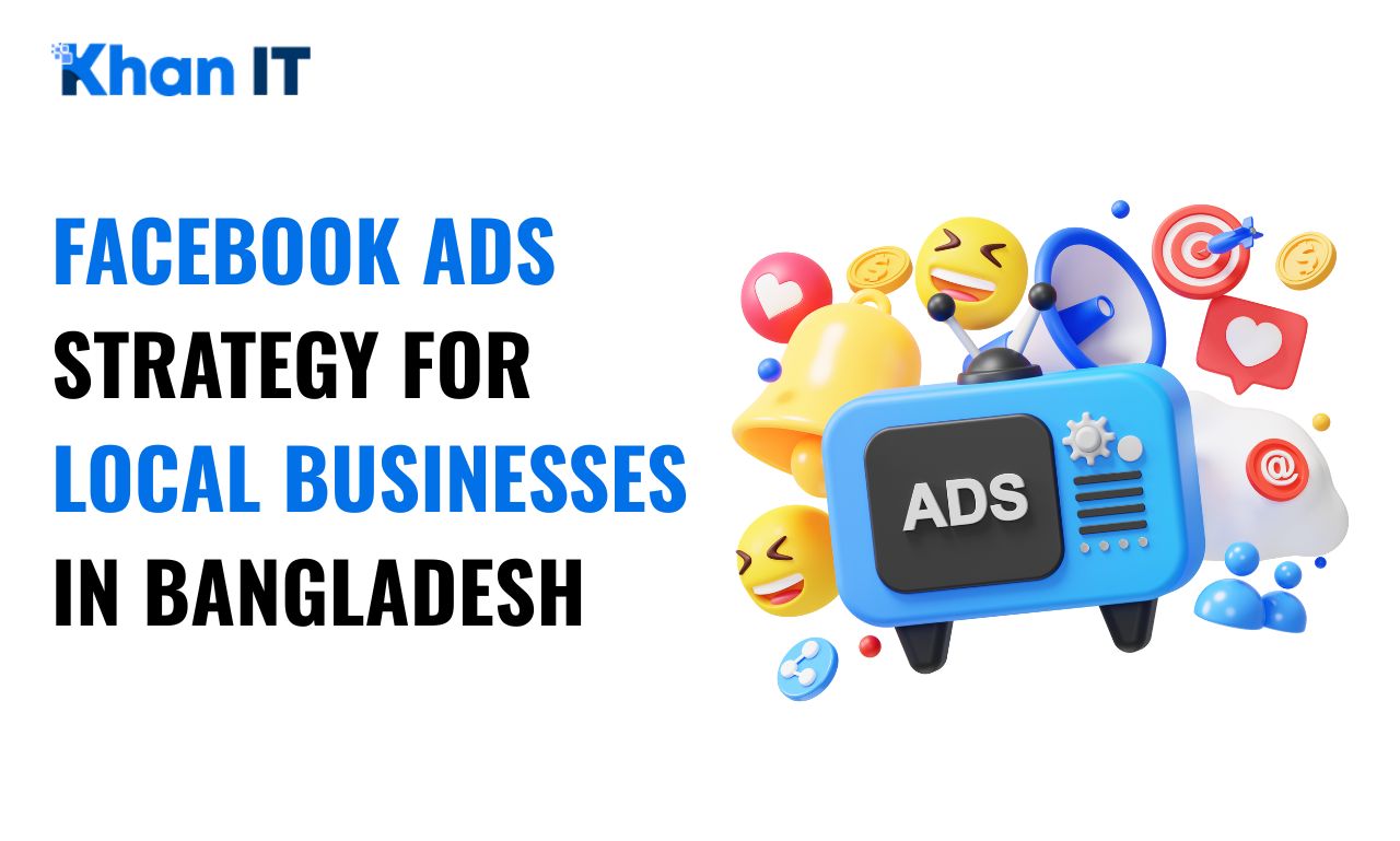 Facebook Ads Strategy for Local Businesses in Bangladesh