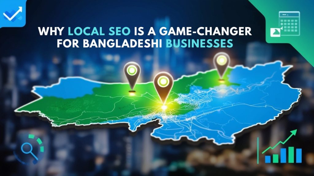 Why Local SEO Is a Game-Changer for Bangladeshi Businesses