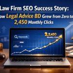 Law Firm SEO Success Story How Legal Advice BD Grew from Zero to 2,450 Monthly Clicks